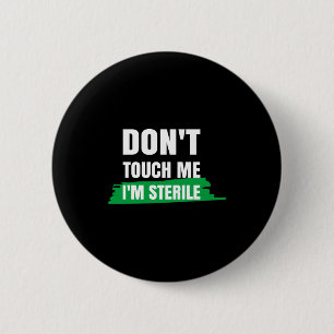 Dont Touch Me Im Sterile Funny Surgical Tech  6 Cm Round Badge