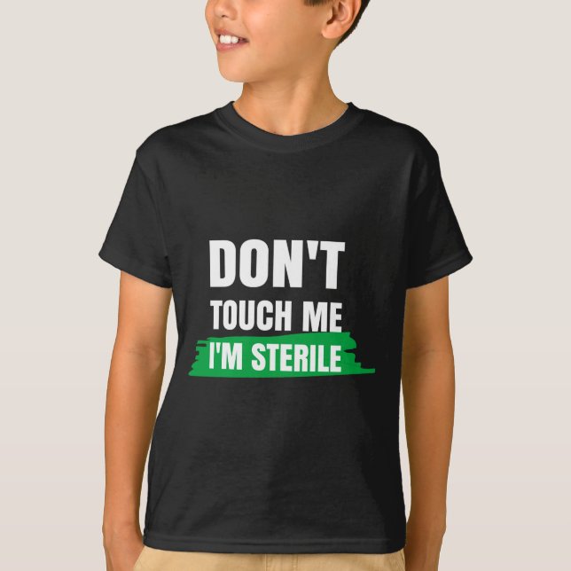 Dont Touch Me Im Sterile Funny Surgical Tech  T-Shirt (Front)