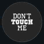 Don't Touch Me Introverted Antisocial Funny Gift C Classic Round Sticker<br><div class="desc">Don't Touch Me Introverted Antisocial Funny Gift Christmas Tank Top</div>