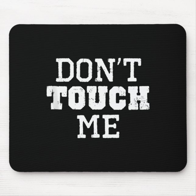 Don't Touch Me Introverted Antisocial Funny Gift C Mouse Pad (Front)