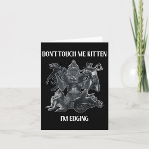 Don't Touch Me Kitten I'm Edging Wolfs Design Card