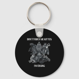 Don't Touch Me Kitten I'm Edging Wolfs Design  Key Ring