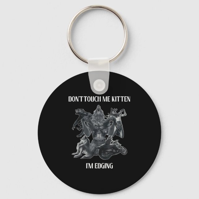 Don't Touch Me Kitten I'm Edging Wolfs Design  Key Ring (Front)