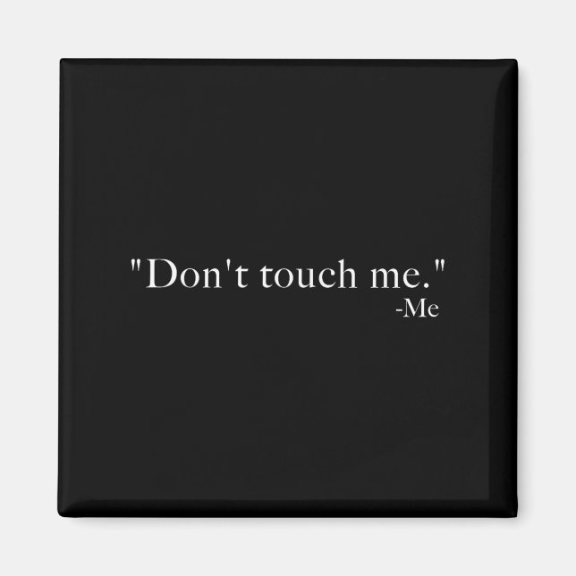 Don't Touch Me. -me  Magnet (Front)