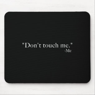 Don't Touch Me. -me  Mouse Pad