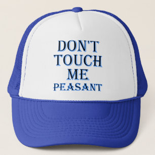 Don't Touch Me Peasant Funny Ball Cap Trucker Hat