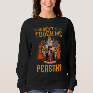 Don't touch me Peasant Funny Chess Player Sweatshirt
