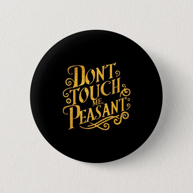 Don't Touch Me Peasant Funny Peasants  6 Cm Round Badge (Front)
