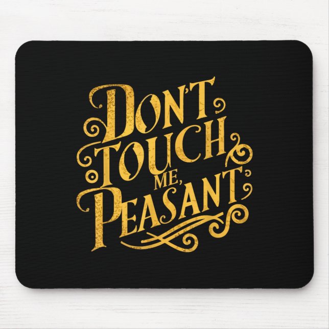 Don't Touch Me Peasant Funny Peasants  Mouse Pad (Front)