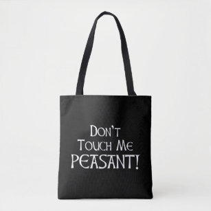 Don't Touch Me Peasant! Tote Bag