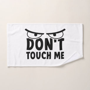 Don't touch me. Stay off me, don't touch me Hand Towel
