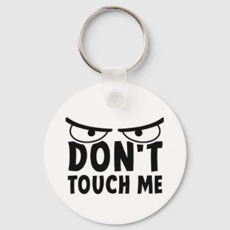 Don't touch me. Stay off me, don't touch me Key Ring