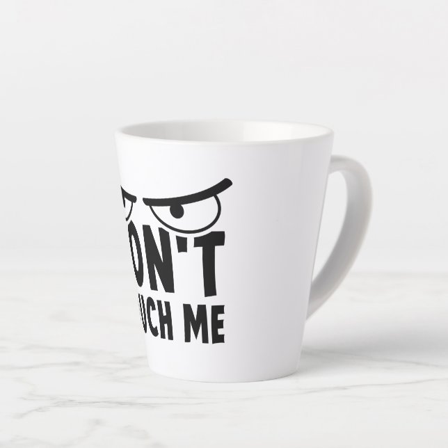 Don't touch me. Stay off me, don't touch me Latte Mug (Right Angle)