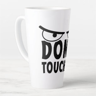 Don't touch me. Stay off me, don't touch me Latte Mug