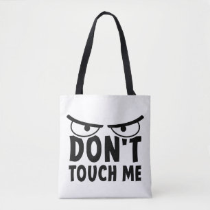 Don't touch me. Stay off me, don't touch me Tote Bag