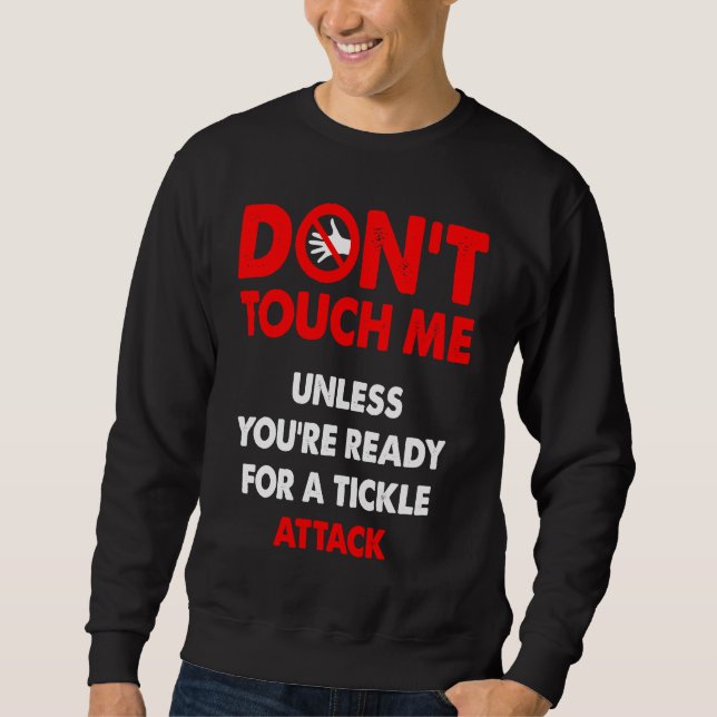Don't touch me unless you're ready for a tickle at sweatshirt (Front)