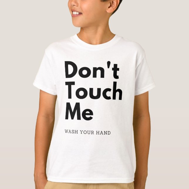 Dont touch me, wash your hand T-Shirt (Front)