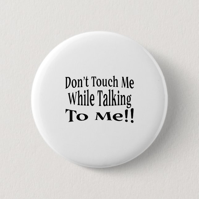 Don't Touch Me While Talking To Me  6 Cm Round Badge (Front)