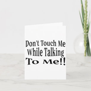 Don't Touch Me While Talking To Me  Card