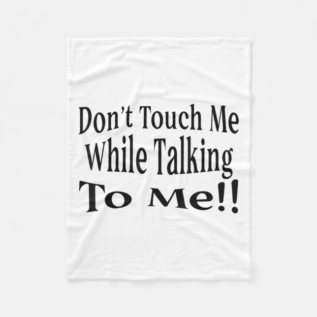Don't Touch Me While Talking To Me  Fleece Blanket (Front)