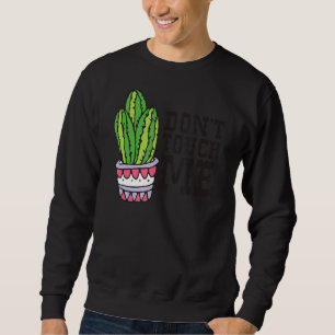 Don't Touch Me Women Mens Cactus Cute Plant Garden Sweatshirt