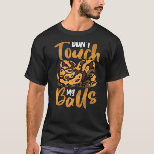 Don't Touch My Balls Ball Pythons Ball Python Snak T-Shirt