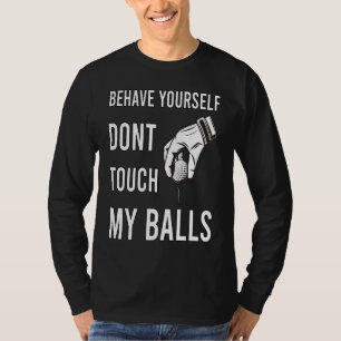 Dont Touch My Balls For Golfer T-Shirt