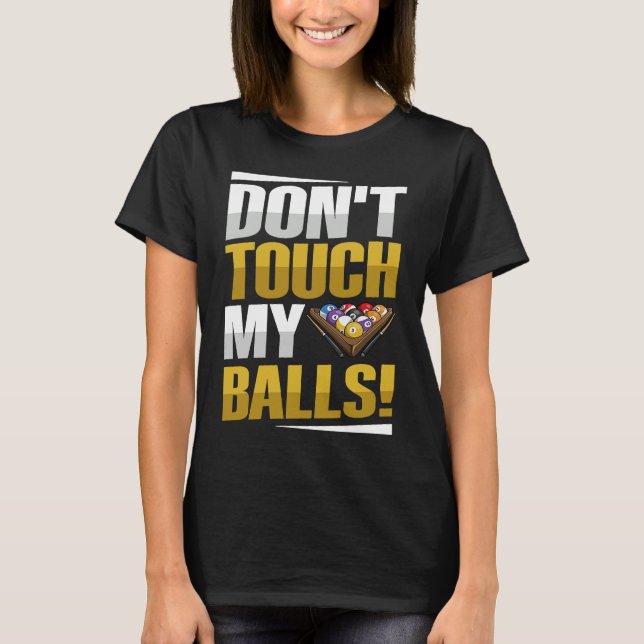 Don't touch my balls Pun for a Pool player T-Shirt (Front)
