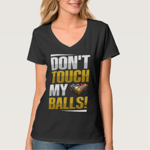 Don't touch my balls Pun for a Pool player T-Shirt