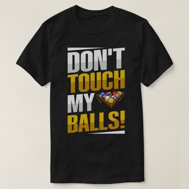 Dont Touch My Balls Pun For A Pool Player  T-Shirt (Design Front)