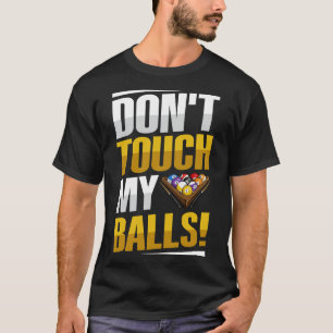 Dont Touch My Balls Pun For A Pool Player T-Shirt