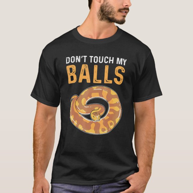 Dont Touch My Balls Royal Python Banana Ball Pytho T-Shirt (Front)