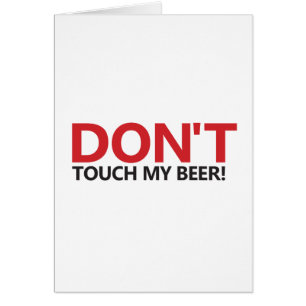 Don't Touch My Beer!