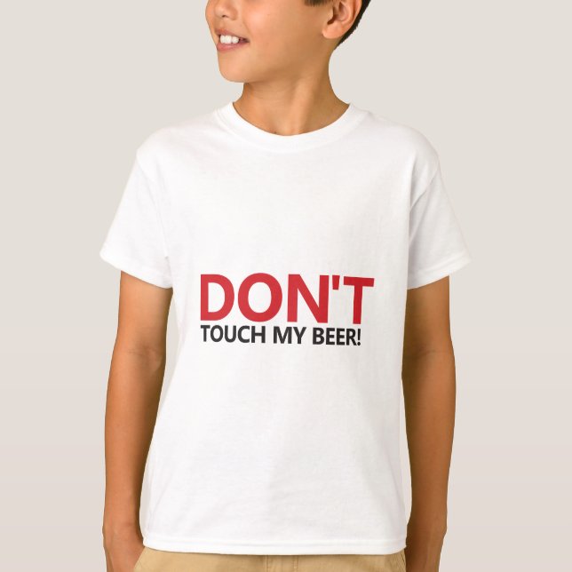 Don't Touch My Beer T-Shirt (Front)