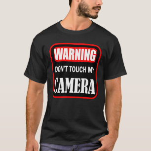 don't touch my camera T-Shirt