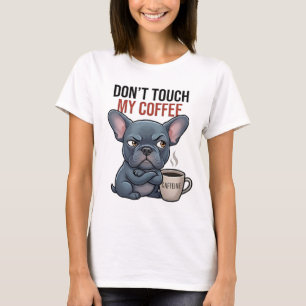 Don't Touch My Coffee French Bulldog Women's T-Shirt