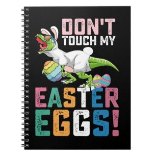 Don't Touch My Easter Eggs T Rex Dinosaur Notebook