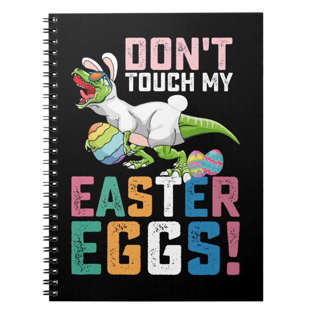 Don't Touch My Easter Eggs T Rex Dinosaur Notebook (Front)