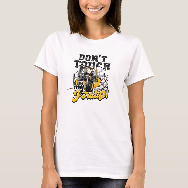 Don't touch my forklift! - forklift T-Shirt (Front)