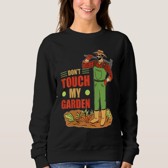 Dont Touch My Garden Gardening Garden  Gardener Sweatshirt (Front)