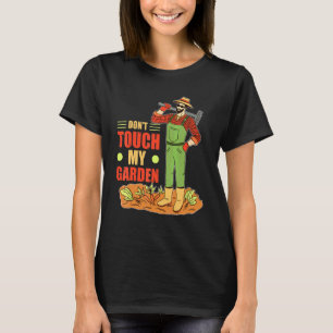 Dont Touch My Garden Gardening Garden Gardener T-Shirt