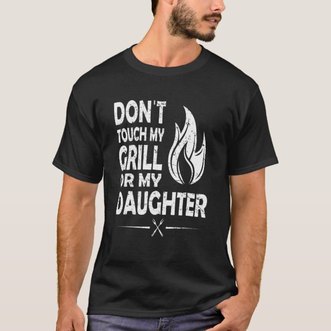 Dont Touch my grill or my Daughter T-Shirt (Front)