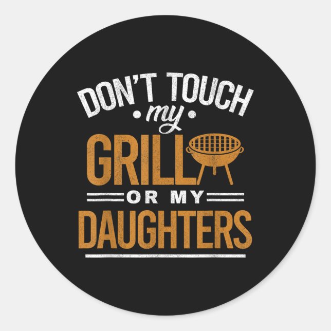Dont Touch My Grill Or My Daughters Bbq Funny Gril Classic Round Sticker (Front)