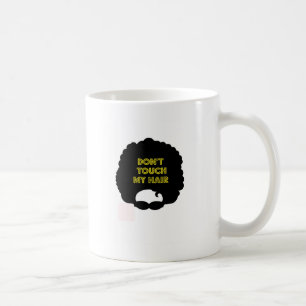 Dont' touch my hair coffee mug