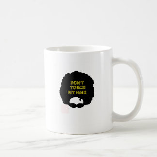 Dont' touch my hair coffee mug