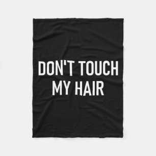 Don't Touch My Hair, Funny, Jokes, Sarcastic Sayin Fleece Blanket