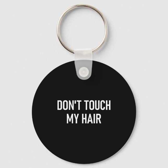 Don't Touch My Hair, Funny, Jokes, Sarcastic Sayin Key Ring (Front)