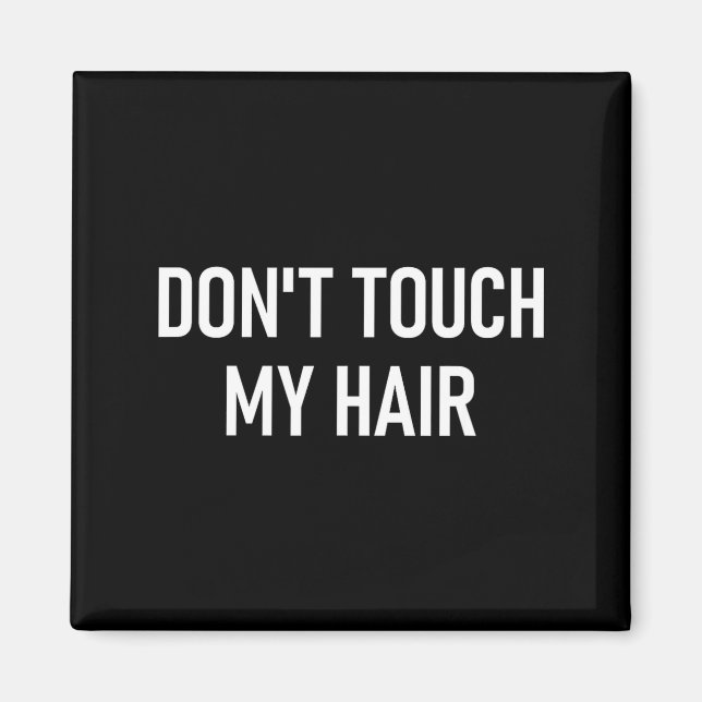 Don't Touch My Hair, Funny, Jokes, Sarcastic Sayin Magnet (Front)