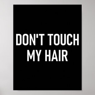 Don't Touch My Hair, Funny, Jokes, Sarcastic Sayin Poster