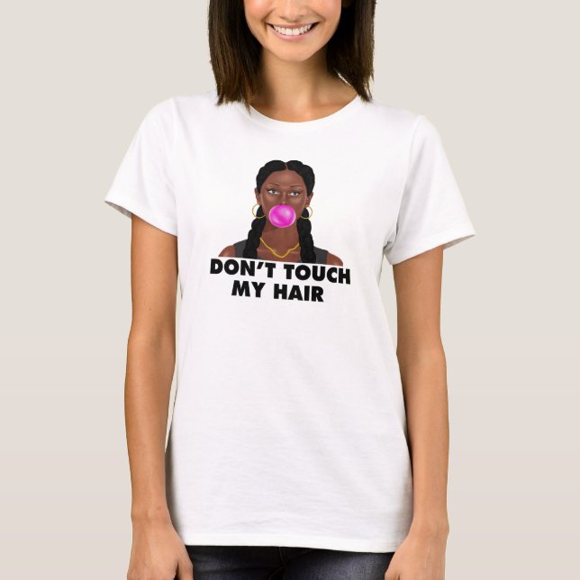 Don't Touch my Hair Melanin Bubble Gum Black Pride T-Shirt (Front)